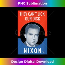 They Can't Lick Our Dick - Nixon Election - Sleek Sublimation PNG Download - Challenge Creative Boundaries