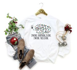 Im Fine Everything Is Fine Sweatshirt, Christmas Shirt, Christmas Lights Sweatshirt, Christmas Gift For Women, Funny Chr