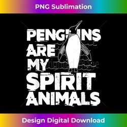 Zoo Sea Bird Pet Penguins Are My Spirit Animals Penguin - Urban Sublimation PNG Design - Access the Spectrum of Sublimation Artistry