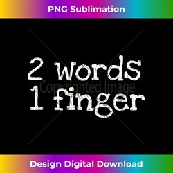 Two Words One Finger Funny - Sleek Sublimation PNG Download - Pioneer New Aesthetic Frontiers