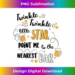 Twinkle Twinkle Little Star Point Me To The Nearest Bar - Artisanal Sublimation PNG File - Channel Your Creative Rebel