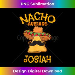Nacho Average Josiah Personalized Name Funny Taco - Innovative PNG Sublimation Design - Immerse in Creativity with Every Design