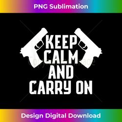 KEEP CALM AND CARRY ON GUN SHIRT TACTICAL PISTOL - Artisanal Sublimation PNG File - Access the Spectrum of Sublimation Artistry