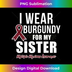 Multiple Myeloma T s I Wear Burgundy for My Sister - Timeless PNG Sublimation Download - Immerse in Creativity with Every Design