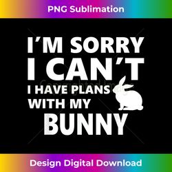 Sorry I Can't I Have Plans With My Bunny Pet Lover - Chic Sublimation Digital Download - Rapidly Innovate Your Artistic Vision