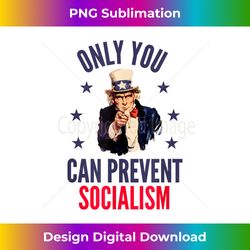 only you can prevent socialism - bespoke sublimation digital file - spark your artistic genius