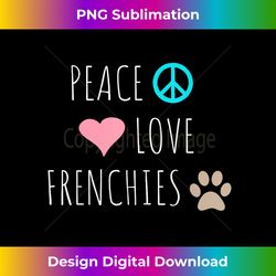 Peace Love Frenchies Cute Dog Puppy Pet Lover - Edgy Sublimation Digital File - Elevate Your Style with Intricate Details