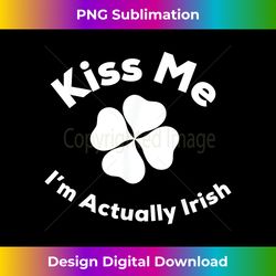 St Patricks Day Kiss Me I'm Actually Irish Paddys Gift - Bohemian Sublimation Digital Download - Rapidly Innovate Your Artistic Vision