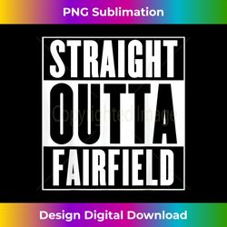 Straight Outta Fairfield - Luxe Sublimation PNG Download - Pioneer New Aesthetic Frontiers