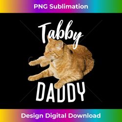 Tabby Daddy Cat Lover Funny Saying Graphic Gift - Contemporary PNG Sublimation Design - Lively and Captivating Visuals
