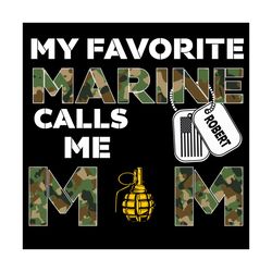 My Favorite Marine Calls Me Mom Svg, Mothers Day Svg, Marine Svg, Marine Mom Svg, Best Mom Svg, Marine Army Svg, Happy M