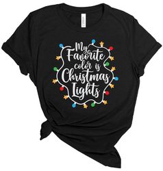 My favorite Color is Christmas Lights, Christmas T-Shirt, Christmas Tshirt, Christmas Lights Shirt, Winter Time Shirt, C