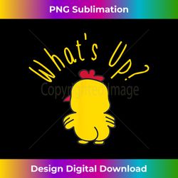 What's Up Chicken Butt Cute Yellow Baby Chicken Gift - Classic Sublimation PNG File - Spark Your Artistic Genius