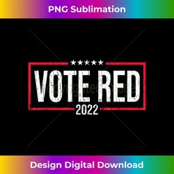 Vote Red 2022 Republicans - Midterm Election Senate - Contemporary PNG Sublimation Design - Craft with Boldness and Assurance