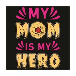 My Mom Is My Hero Svg, Mothers Day Svg, Hero Svg, Hero Mom Svg, Mother Svg, Mother Love Svg, Mother Gifts, Happy Mother