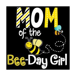 Bee Of The Bee Day Girl Svg, Mothers Day Svg, Bee Svg, Bee Mom Svg, Mom Svg, Bee Girl Svg, Mom Love Svg, Mom Gifts, Mom