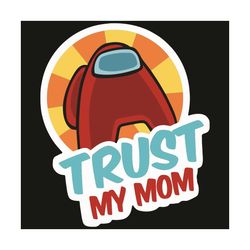 Trust My Mom Svg, Mother Day Svg, Among Us Svg, Happy Mother Day Svg, Sus Svg, Among Us Gifts Svg, Mother Svg, Mother Lo
