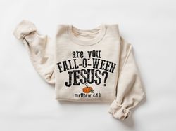 Are You Fall-O-Ween Jesus Shirt , Funny Pumpkin Shirt , Christian Halloween SweatShirt , Jesus Shirt , Fall Shirt , Hall