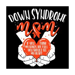Down Syndrome Mom Full Hands Big Heart Awareness Svg, Mother Day Svg, Down Syndrome Svg, Down Awareness Svg, Down Mom Sv
