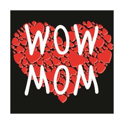 Mothers Day Wow Mom Svg, Mothers Day Svg, Wow Mom Svg, Mom Heart Svg, Mom Svg, Mom Love Svg, Mom Gifts, Best Mom Svg, St