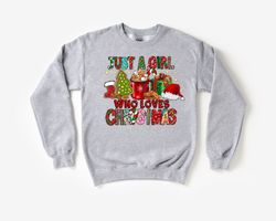 Christmas Womens Sweatshirt,Just A Girl Who Loves Christmas, Christmas Shirt,Womens Christmas Sweatshirt,Christmas Lover