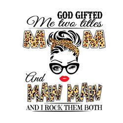 God Gifted Me Two Titles Mom And Maw Maw Svg, Trending Svg, Mom And Maw Maw, Mom Svg, Maw Maw Svg, Mother Svg, Mama Svg,