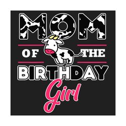 Mom Of Birthday Girl Cow Svg, Mothers Day Svg, Mom Svg, Cow Svg, Cow Mom Svg, Birthday Girl Svg, Birthday Mom Svg, Mom L
