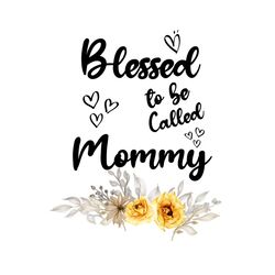 Blessed To Be Called Mommy Svg, Mother Day Svg, Mother Svg, Mom Svg, Blessed Svg, Happy Mother Day, Blessed Mom Svg, Mom