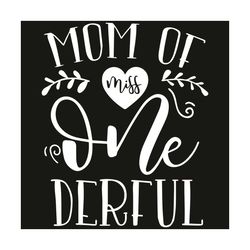 Mom Of Miss Onederful 1St First Birthday Of Girl Svg, Mothers Day Svg, Onederful Svg, Mother Svg, Mother Love Svg, Mothe