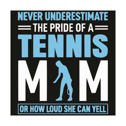 Never Underestimate The Pride Of A Tennis Mom Svg, Mother Day Svg, Happy Mother Day, Tennis Mom Svg, Tennis Svg, Mom Lif