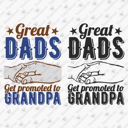 Great Dads Get Promoted To Grandpa Father's Day SVG Cut File Shirt Design