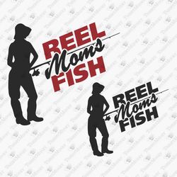 Reel Moms Fish Fishing Lover Vinyl Cut File DIY Shirt Sublimation PNG Design