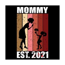 Mommy Est 2021 Svg, Mother Day Svg, Mommy Svg, Mommy And Daughter Svg, Gifts For Mom Svg, Happy Mother Day Svg, Mom Svg,