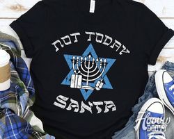 Not Today Santa, Hanukkah T-Shirt Funny Hanukkah Shirt Funny Jewish Shirt, Jewish Gift, Hanukkah Shirt Gift For Jewish F