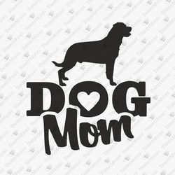 Dog Mom Rottweiler Dog Lover Dog Mother Cricut Silhouette SVG Cut File