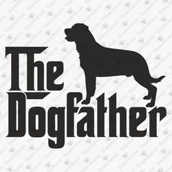 The Dogfather Rottweiler Dog Lover Vinyl Design Vector Design SVG Cut File