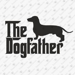 The Dogfather Dachshund Dog Lover Vinyl Design Vector Design SVG Cut File