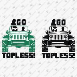 Go Topless Parody Off Road Car Lover Adventure Parody T-shirt Design SVG Cut File