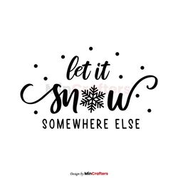 Let Is Snow Somewhere Else SVG