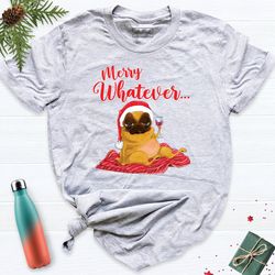 christmas pug dog shirt, merry whatever christmas tshirt, cute christmas vacation shirt, christmas party tees, pug lover