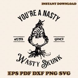 You Are Nasty Wasty Skunk Mister Grinch SVG Cricut Files
