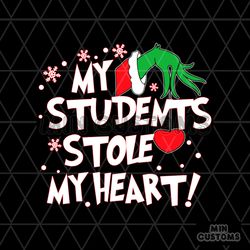 Grinch Teacher My Students Stole My Heart SVG Digital Files
