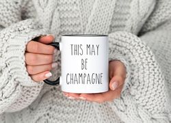 This May Be Champagne Coffee Mug, Rae Dunn Inspired Aesthetic, Funny Gift, Wine Lover, Champagne Drinker, White Elephant