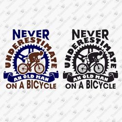 Never Underestimate An Old Man On A Bicycle Cycling Dad Grandpa Cricut SVG Cut File Shirt Sublimation