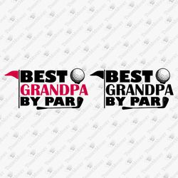 Best Grandpa By Par Golf Grandpa Father's Day Golfer Golfing Cricut SVG Cut File