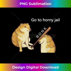 Go to Horny Jail - Cheems Doge Meme - Edgy Sublimation Digital File - Pioneer New Aesthetic Frontiers