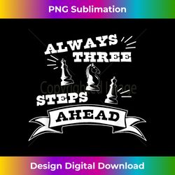 Always Three Steps Ahead Chess King Queen Knight - Crafted Sublimation Digital Download - Rapidly Innovate Your Artistic Vision