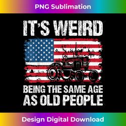 It's Weird Being The Same Age As Old People Funny Retro - Edgy Sublimation Digital File - Tailor-Made for Sublimation Craftsmanship