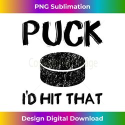 Puck - I'd Hit That Funny Hockey - Luxe Sublimation PNG Download - Rapidly Innovate Your Artistic Vision