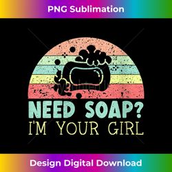 Womens Need Soap I'm Your Girl Soaper Soap Boss Soap Making V-Neck - Edgy Sublimation Digital File - Striking & Memorable Impressions